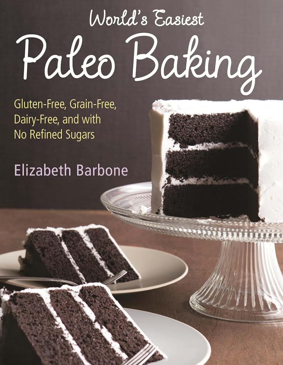 Worlds Easiest Paleo Baking: Beloved Treats Made Gluten-Free, Grain-Free, Dairy-Free, and with No Refined Sugars