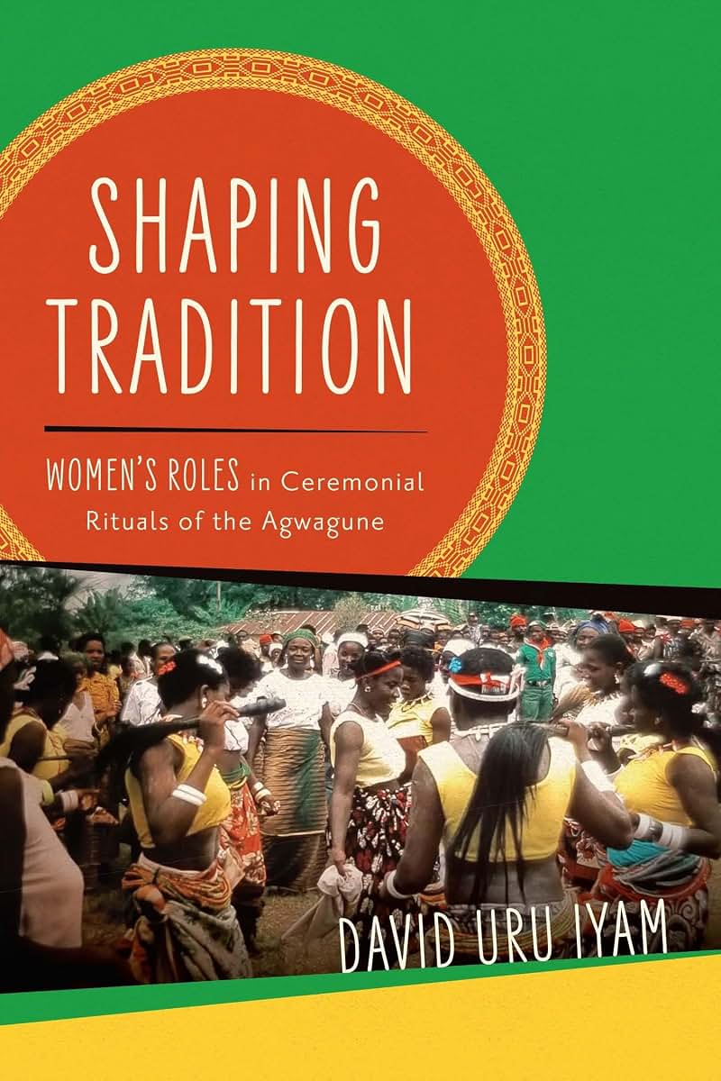 Shaping Tradition: Women's Roles in Ceremonial Rituals of the Agwagune (Women in Africa and the Diaspora)