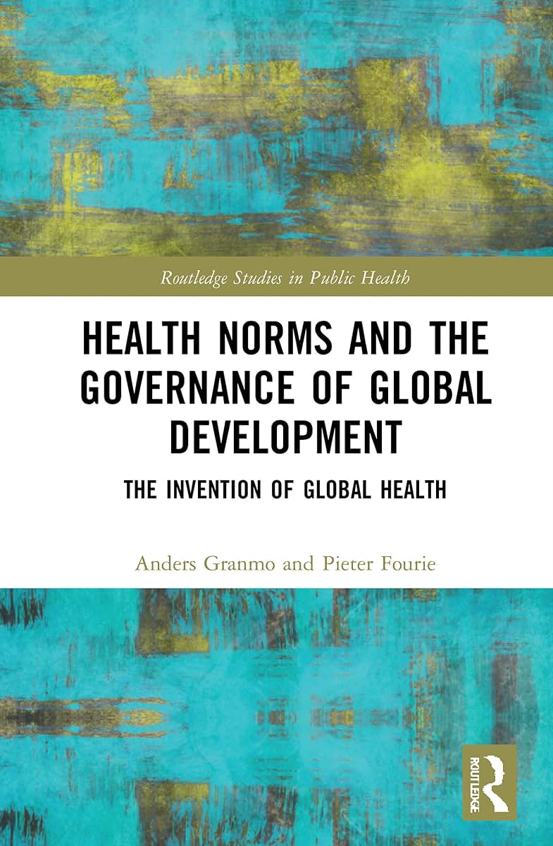 Health Norms and the Governance of Global Development (Routledge Studies in Public Health)