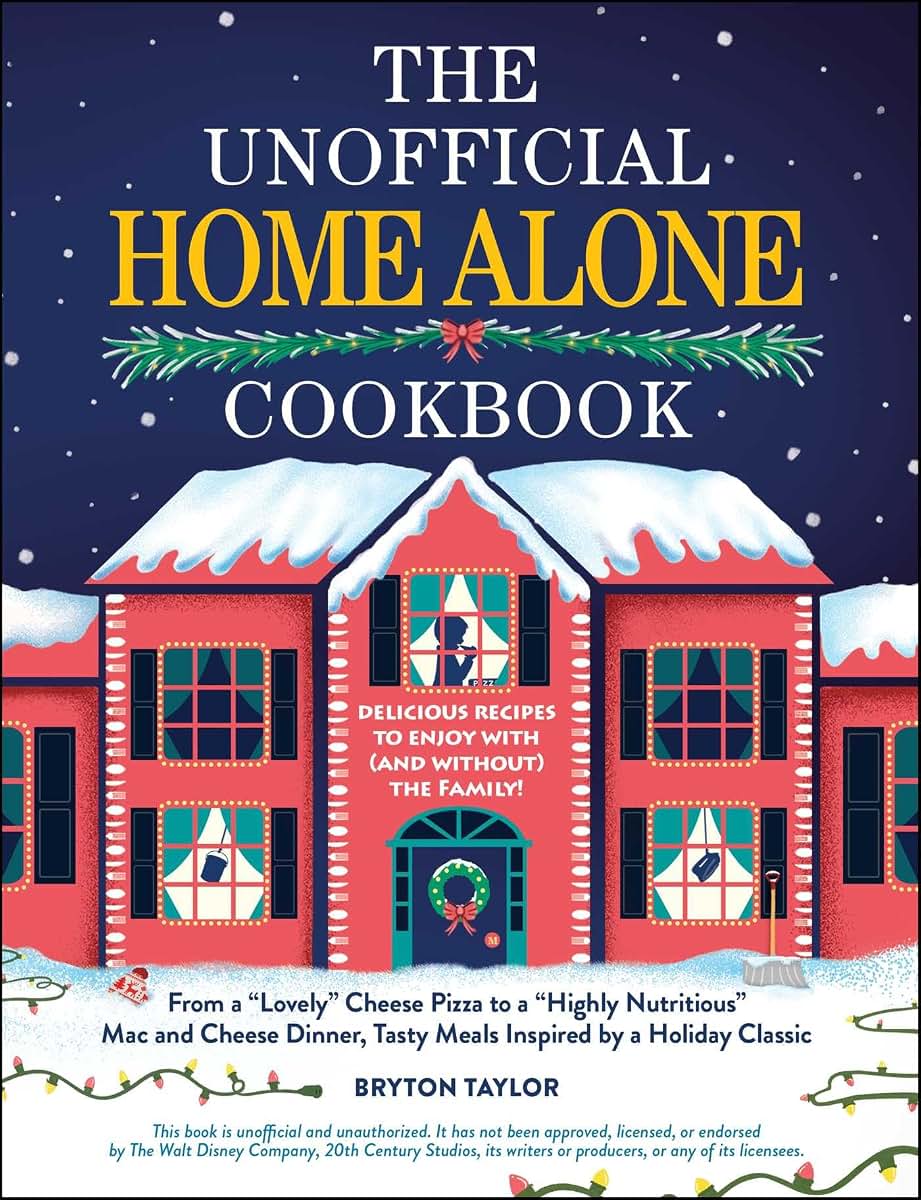 The Unofficial Home Alone Cookbook: From a "Lovely" Cheese Pizza to a "Highly Nutritious" Mac and Cheese Dinner, Tasty Meals Inspired by a Holiday Classic (Unofficial Cookbook Gift Series)