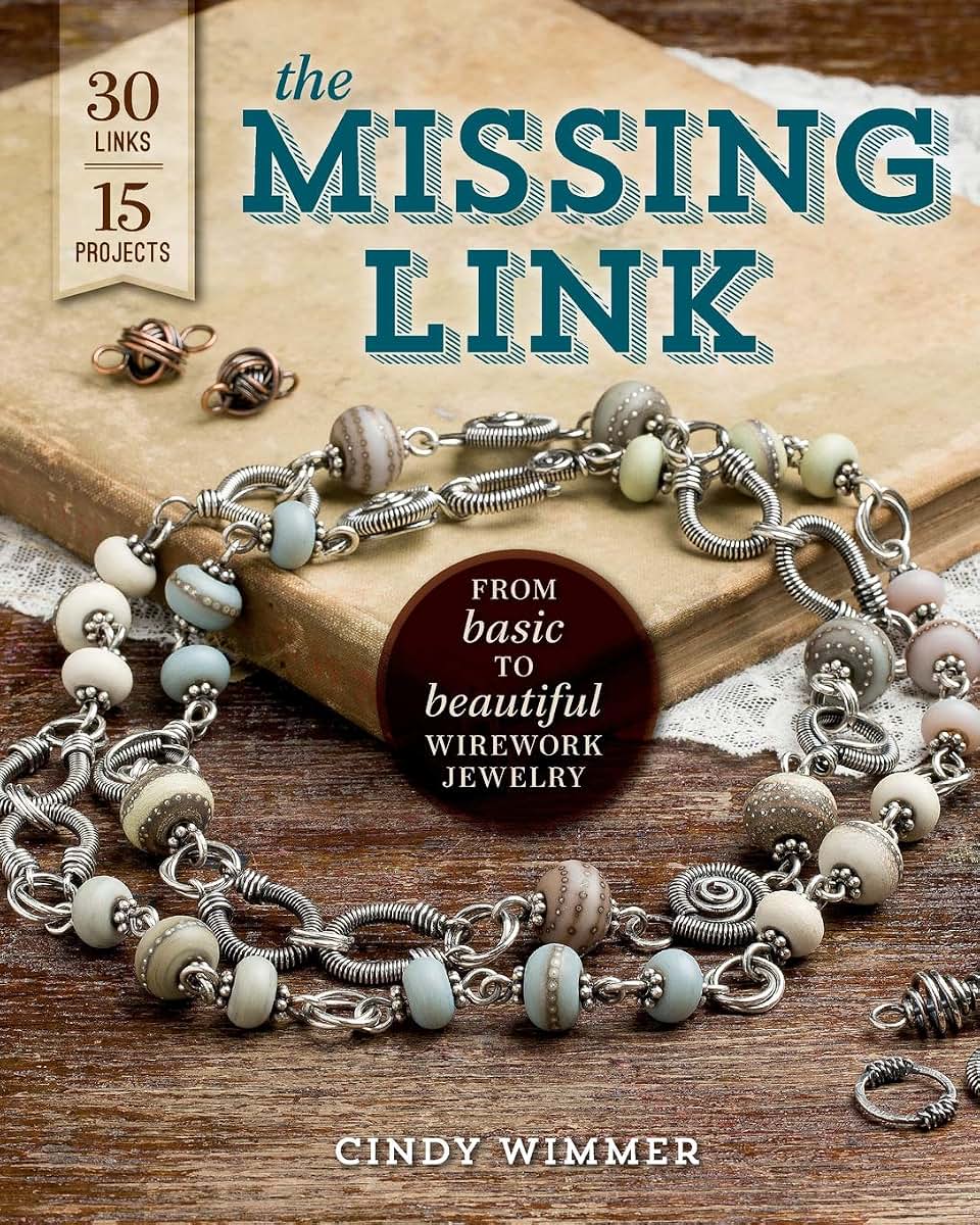 The Missing Link: From Basic to Beautiful Wirework Jewelry