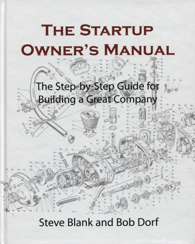 The Startup Owner's Manual: The Step-by-Step Guide for Building a Great Company