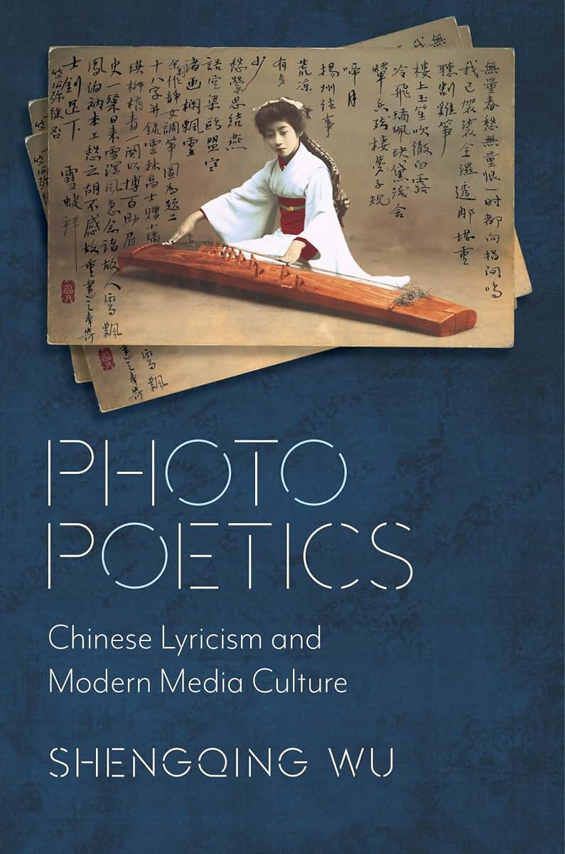 Photo Poetics: Chinese Lyricism and Modern Media Culture (Global Chinese Culture)