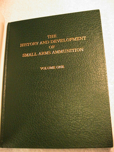 History & Development Of Small Arms Ammunition, Vol. 1: Martial Long Arms: Flintlock through Rimfire