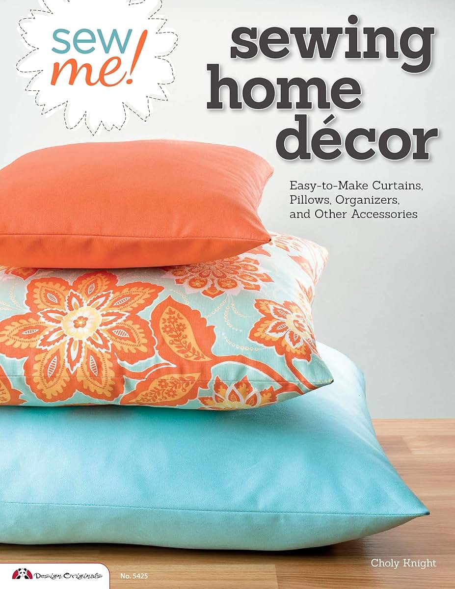 Sew Me! Sewing Home Decor: Easy-to-Make Curtains, Pillows, Organizers, and Other Accessories (Design Originals)