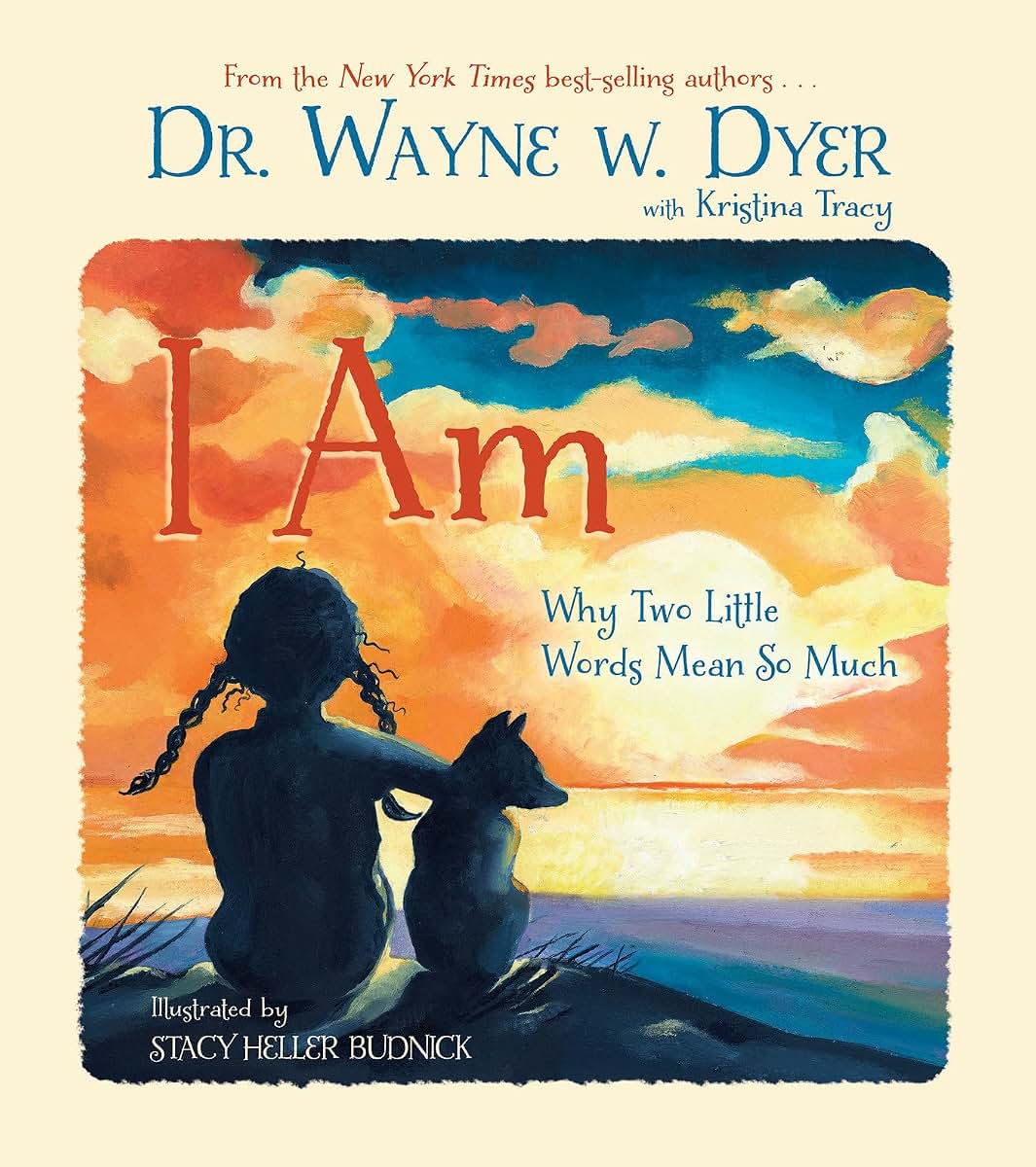 I Am: Why Two Little Words Mean So Much by Wayne W. Dyer