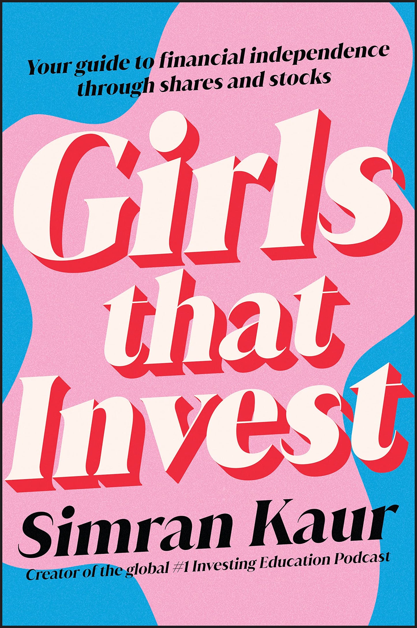 Girls That Invest: Your Guide to Financial Independence thro