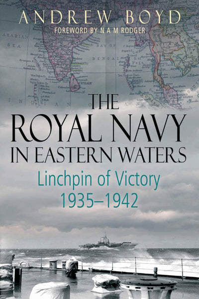 The Royal Navy in Eastern Waters: Linchpin of Victory 1935-1
