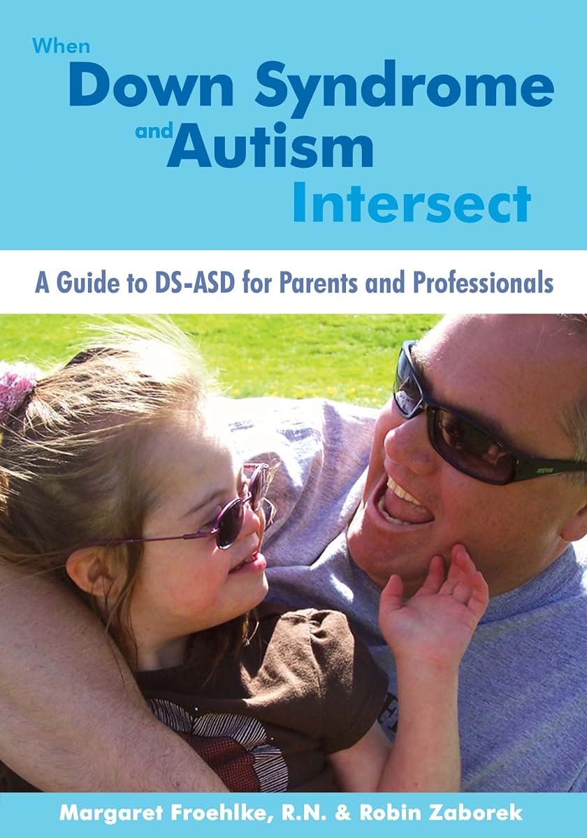 When Down Syndrome and Autism Intersect: A Guide to DS-ASD