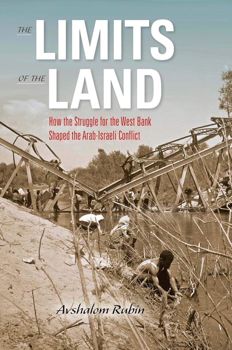 The Limits of the Land: How the Struggle for the West Bank Shaped the Arab-Israeli Conflict (Perspectives on Israel Studies)
