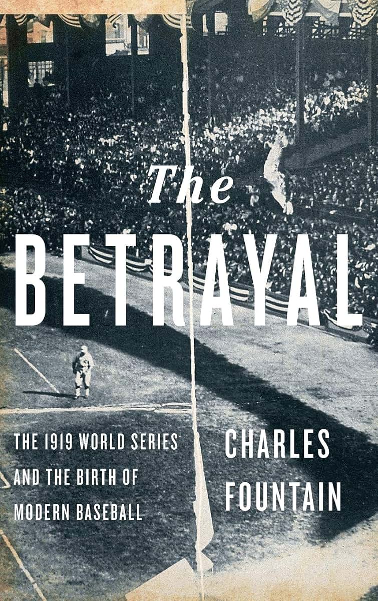 The Betrayal: The 1919 World Series and the Birth of Modern Baseball