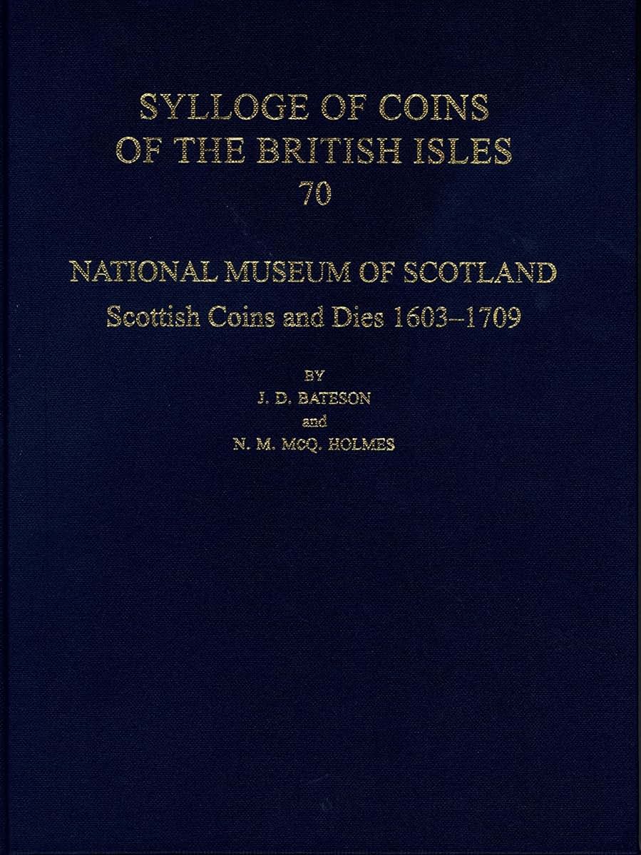 National Museum of Scotland: Scottish Coins and Dies 1603-1709 (Sylloge of Coins of the British Isles)