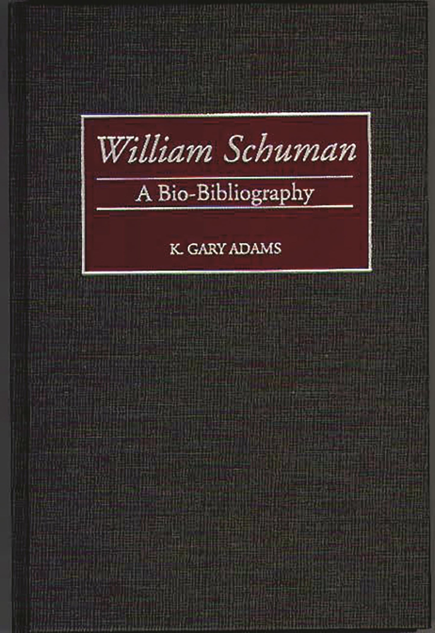 William Schuman: A Bio-Bibliography (Bio-Bibliographies in Music)