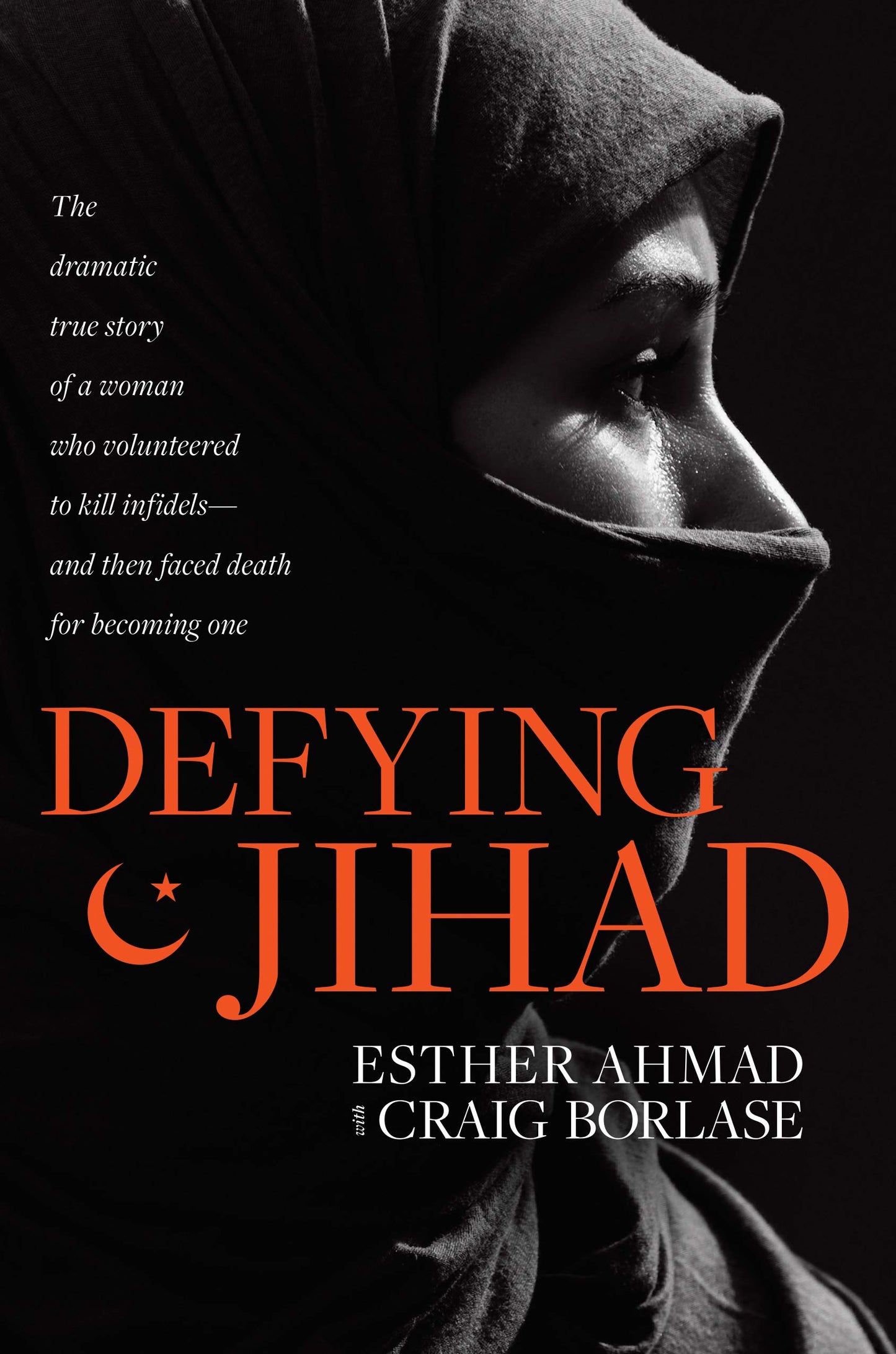 Defying Jihad: The Dramatic True Story of a Woman Who Volunteered to Kill Infidels--and Then Faced Death for Becoming One