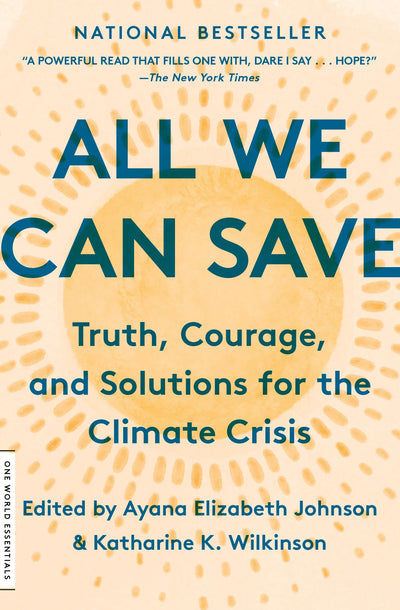All We Can Save: Truth, Courage, and Solutions for the Climate Crisis (One World Essentials)