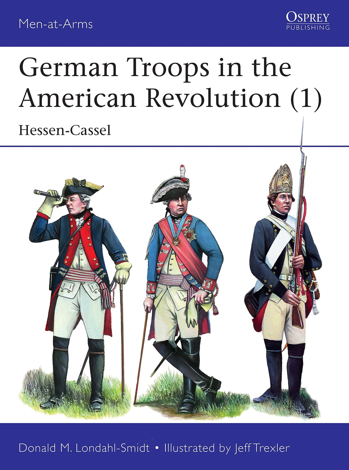 German Troops in the American Revolution (1): Hessen-Cassel (Men-at-Arms, 535)