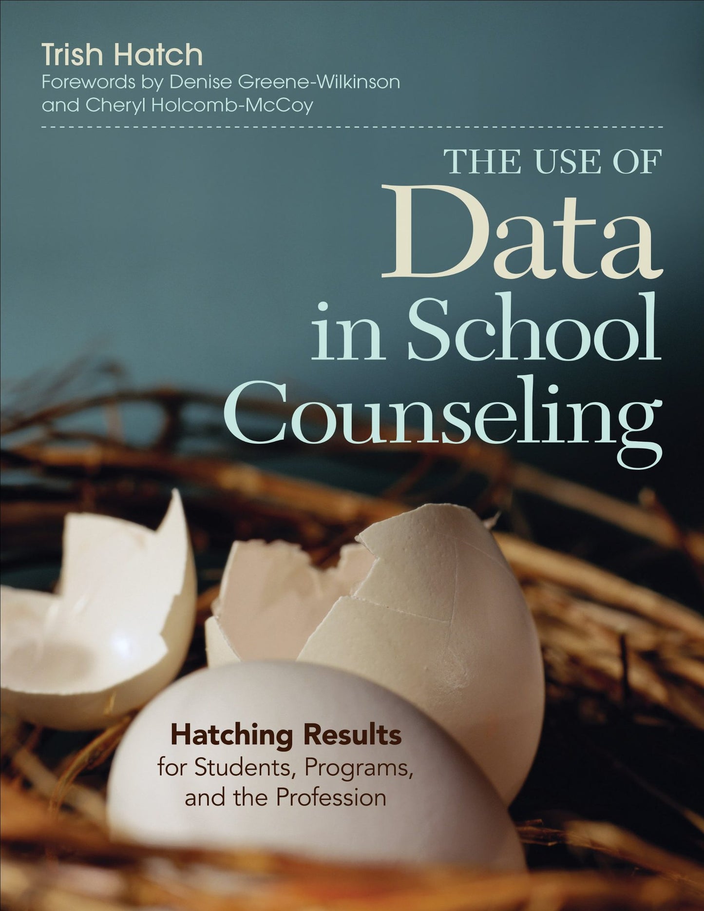 The Use of Data in School Counseling: Hatching Results for Students, Programs, and the Profession