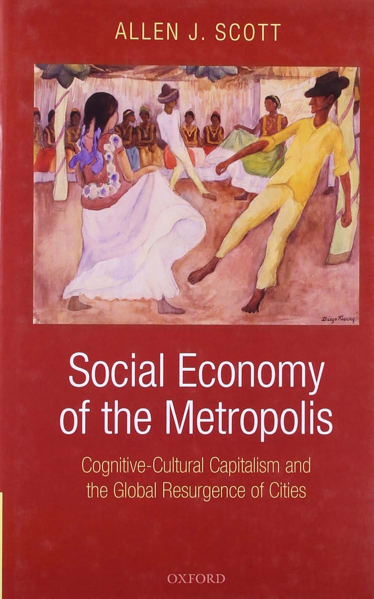 Social Economy of the Metropolis: Cognitive-Cultural Capitalism and the Global Resurgence of Cities