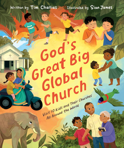 God's Great Big Global Church: Visit 10 Kids and Their Churches All Around the World (Christian Picture Book for Kids Ages 4-8 Exploring Daily Life and Worship in 10 Countries)