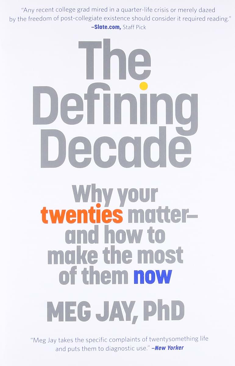 The Defining Decade: Why Your Twenties Matter--And How to Ma