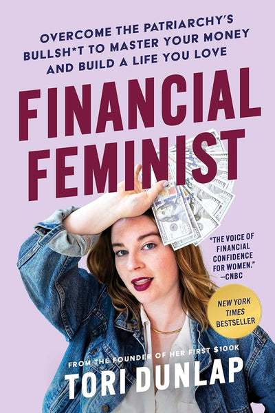 Financial Feminist: Overcome the Patriarchy's Bullsh*t to Ma