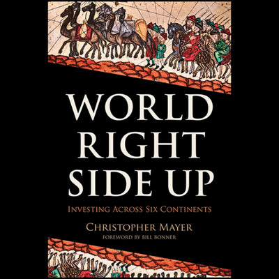World Right Side Up: Investing Across Six Continents by Maye