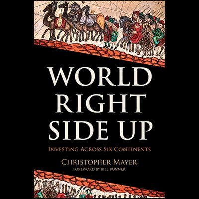 World Right Side Up: Investing Across Six Continents by Maye