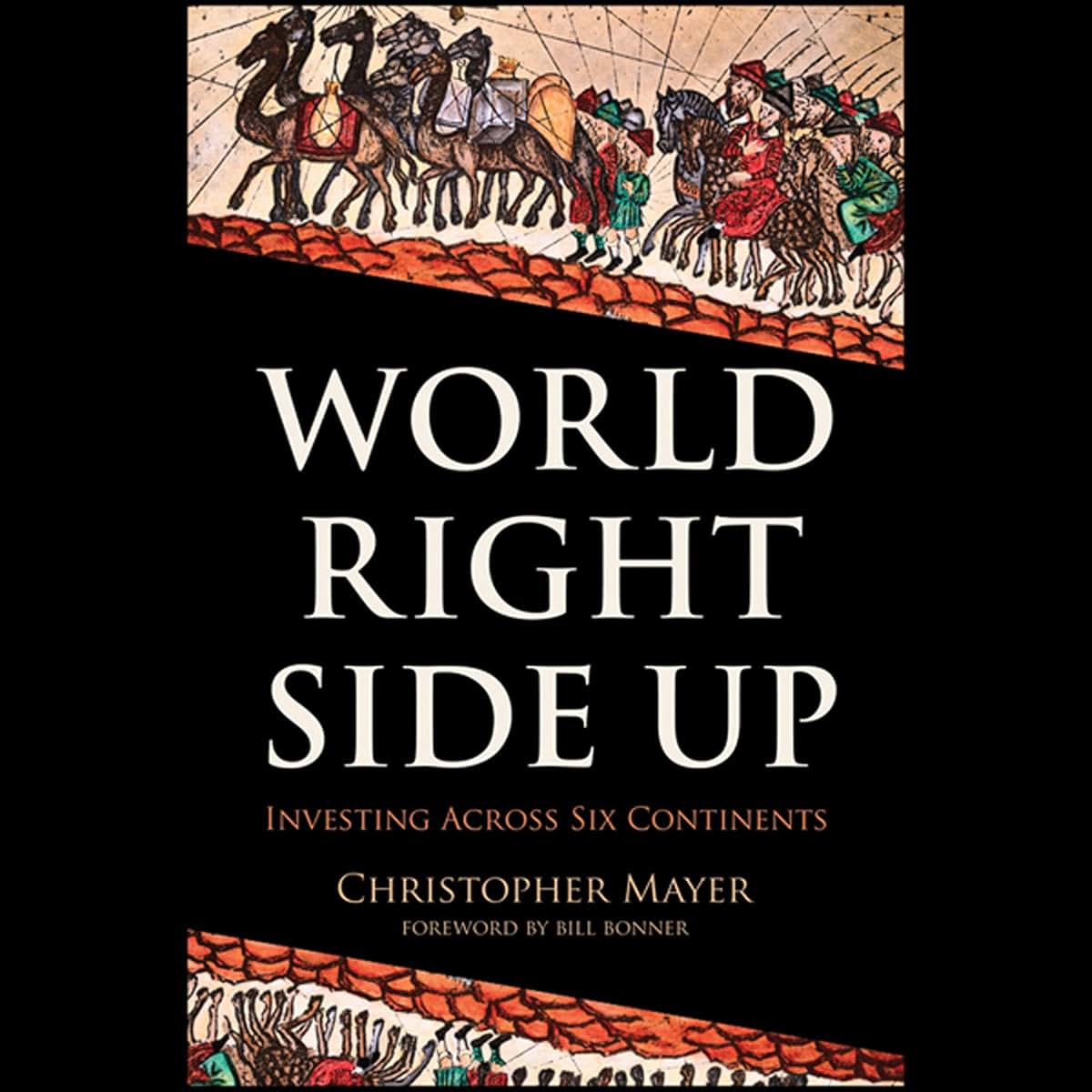 World Right Side Up: Investing Across Six Continents by Maye
