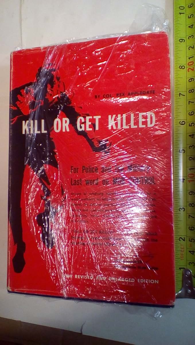 Kill Or Get Killed: Riot Control Techniques, Manhandling, and Close Combat for Police and the Military