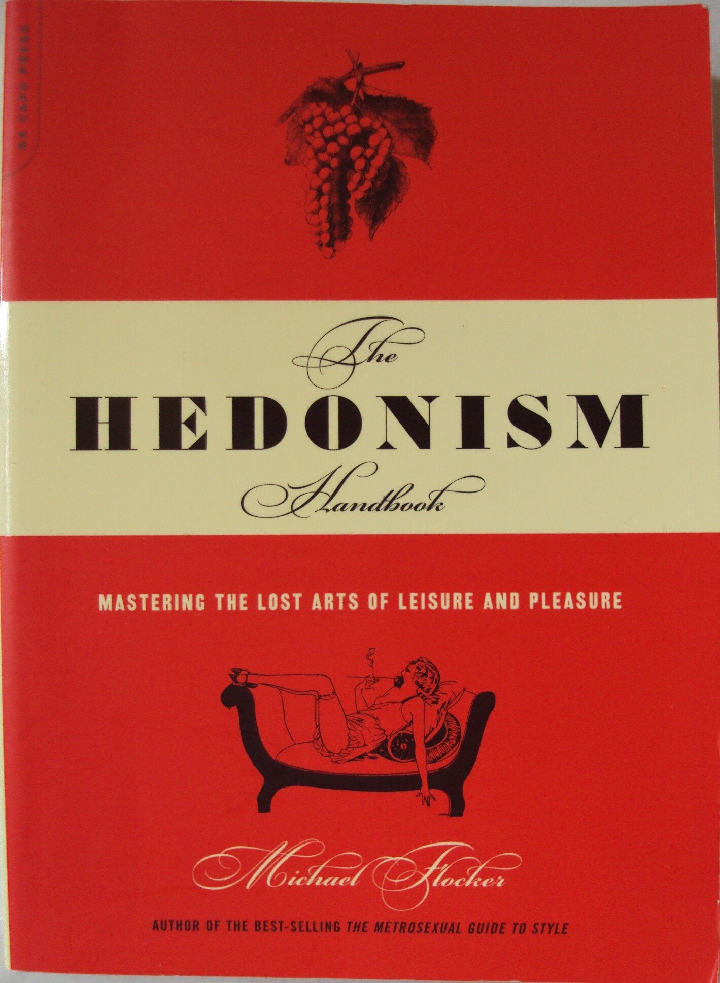 The Hedonism Handbook: Mastering The Lost Arts Of Leisure And Pleasure