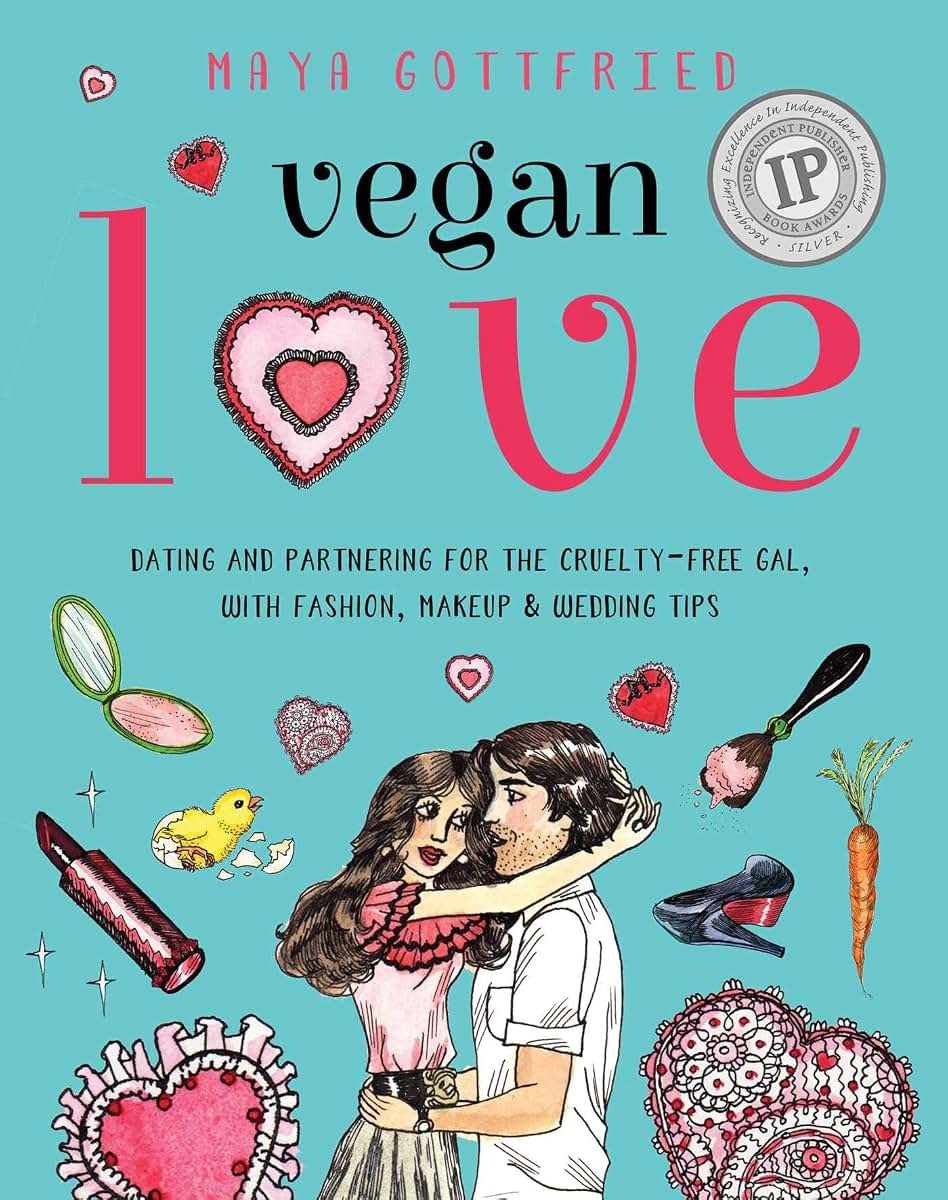 Vegan Love: Dating and Partnering for the Cruelty-Free Gal, with Fashion, Makeup & Wedding Tips