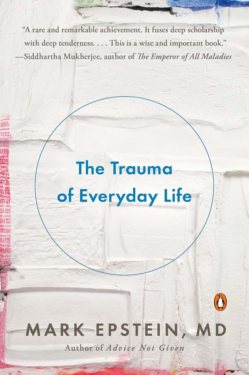 The Trauma of Everyday Life by Epstein M.D., Mark