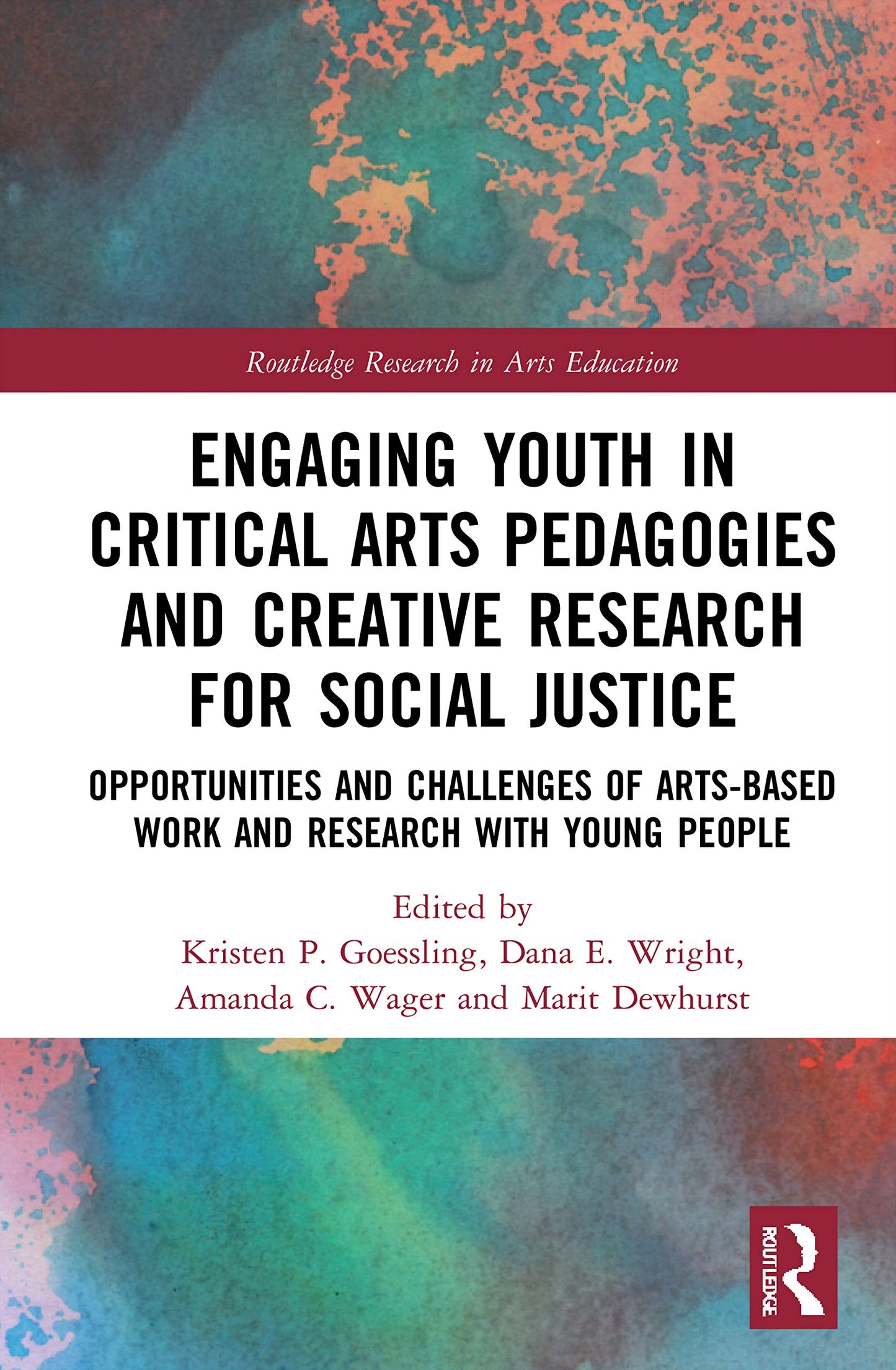 Engaging Youth in Critical Arts Pedagogies and Creative Research for Social Justice (Routledge Research in Arts Education)