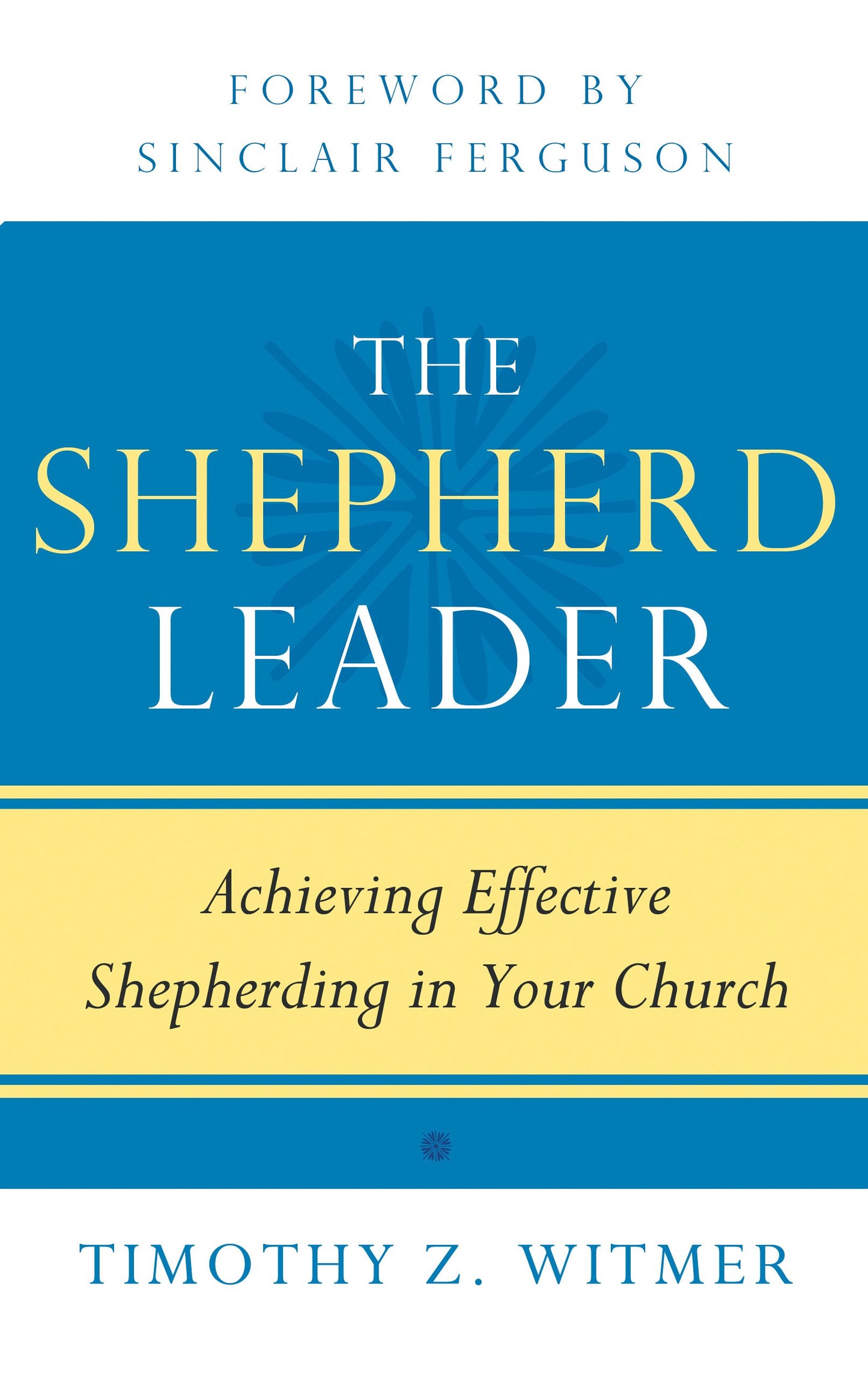 The Shepherd Leader: Achieving Effective Shepherding in Your