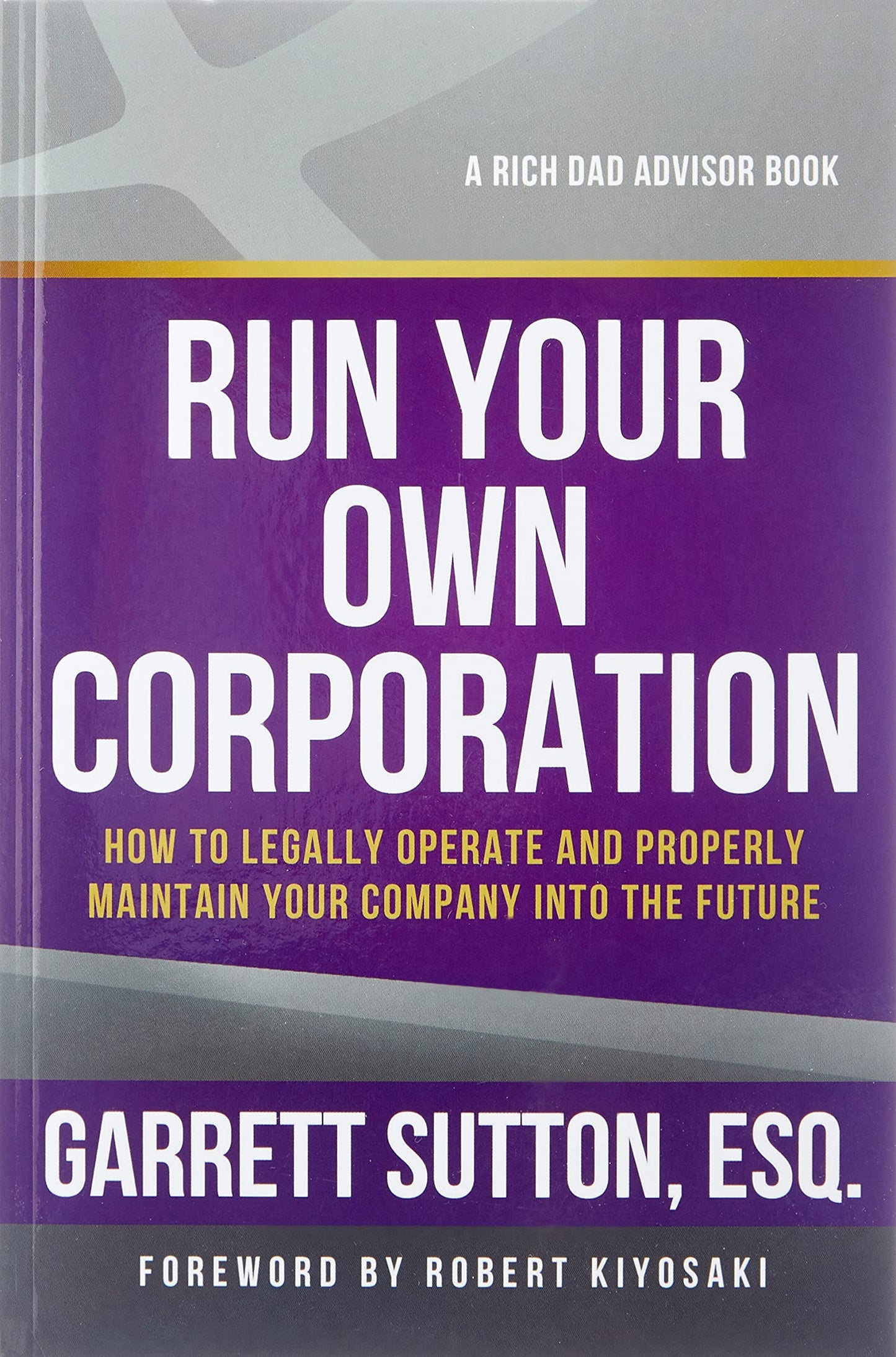 Run Your Own Corporation: How to Legally Operate and Properly Maintain Your Company Into the Future