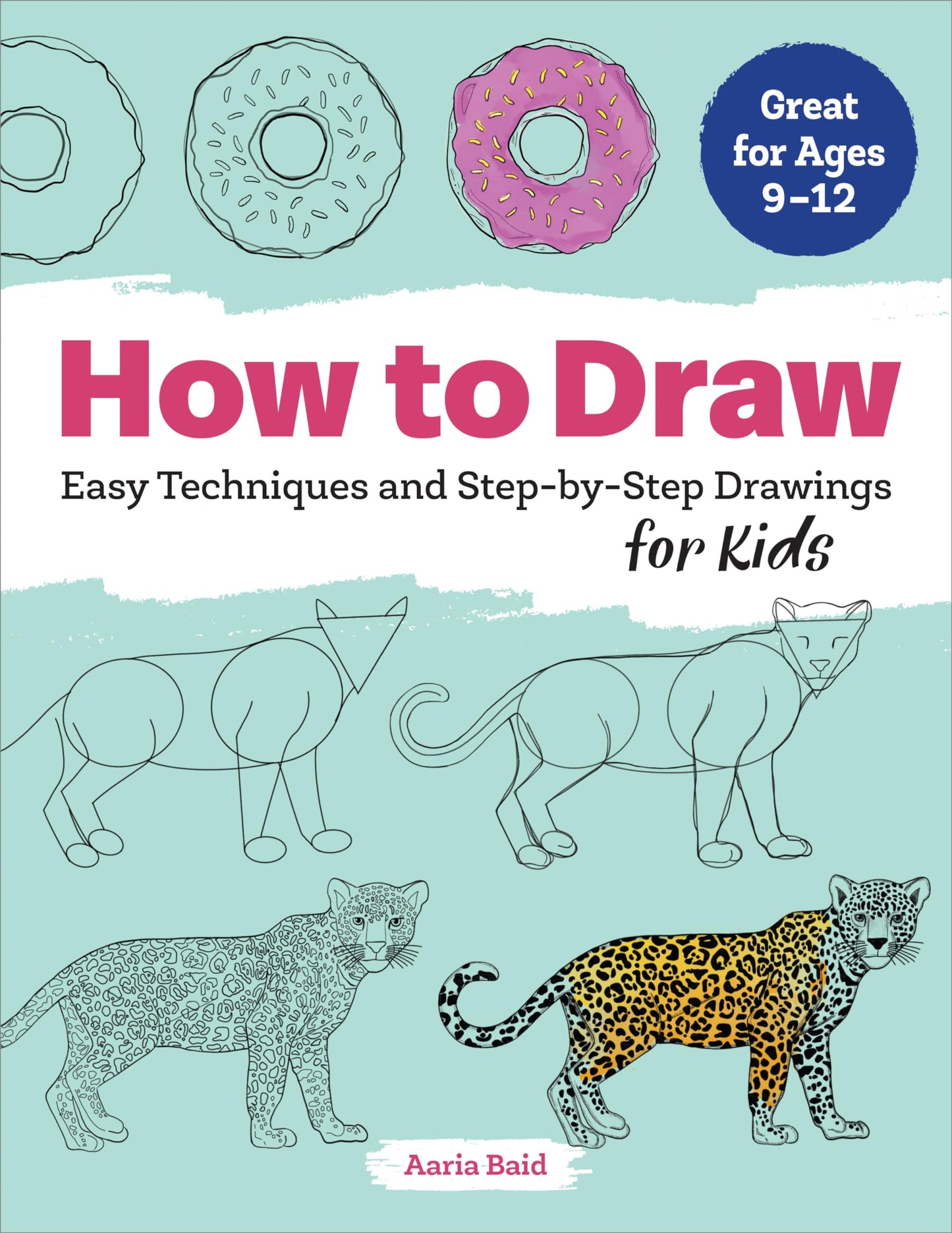 How to Draw: Easy Techniques and Step-by-Step Drawings for Kids (Drawing Books for Kids Ages 9 to 12)