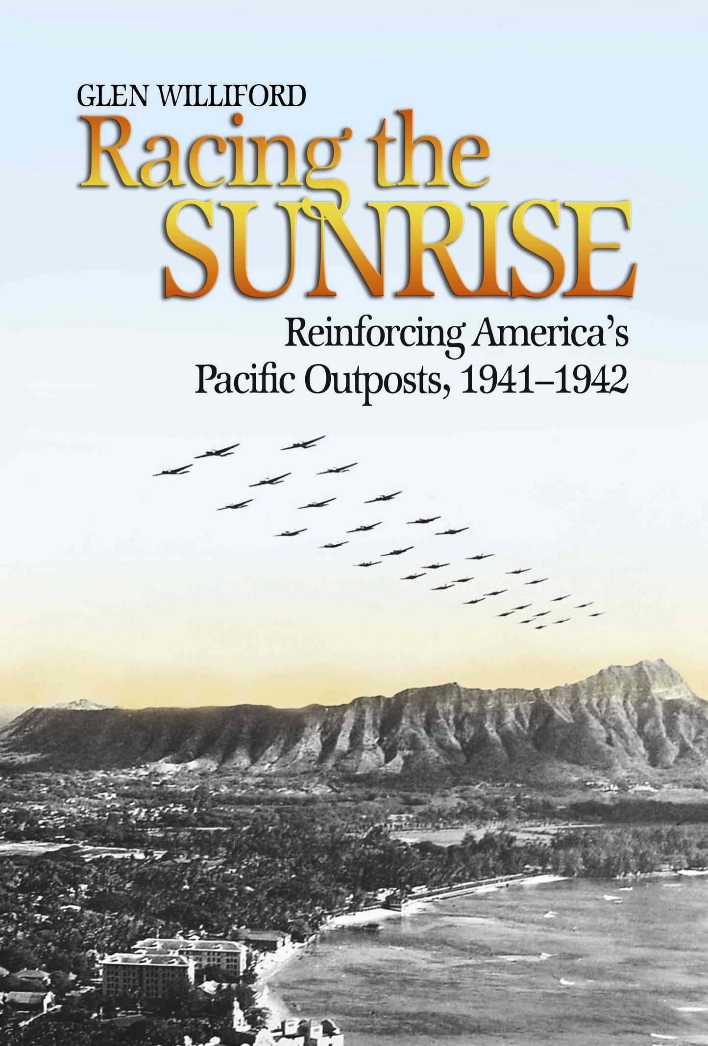 Racing the Sunrise: Reinforcing Americas Pacific Outposts, 1941-1942
