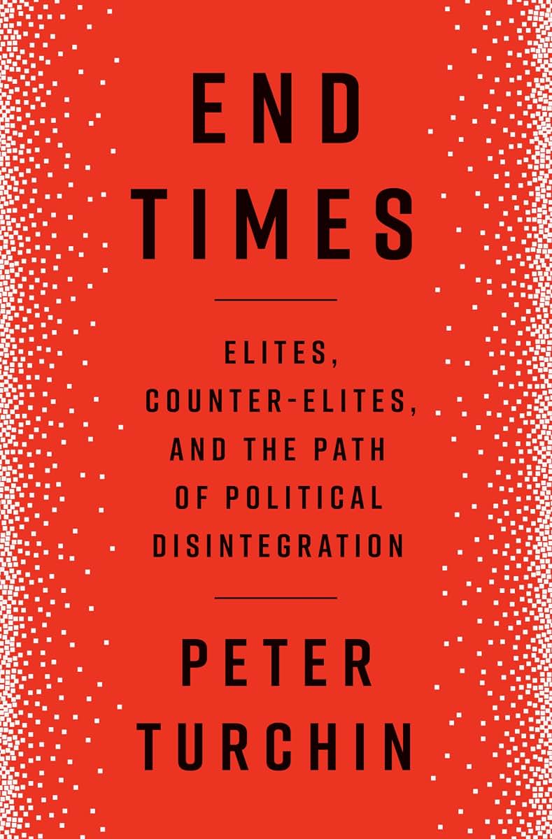 End Times: Elites, Counter-Elites, and the Path of Political