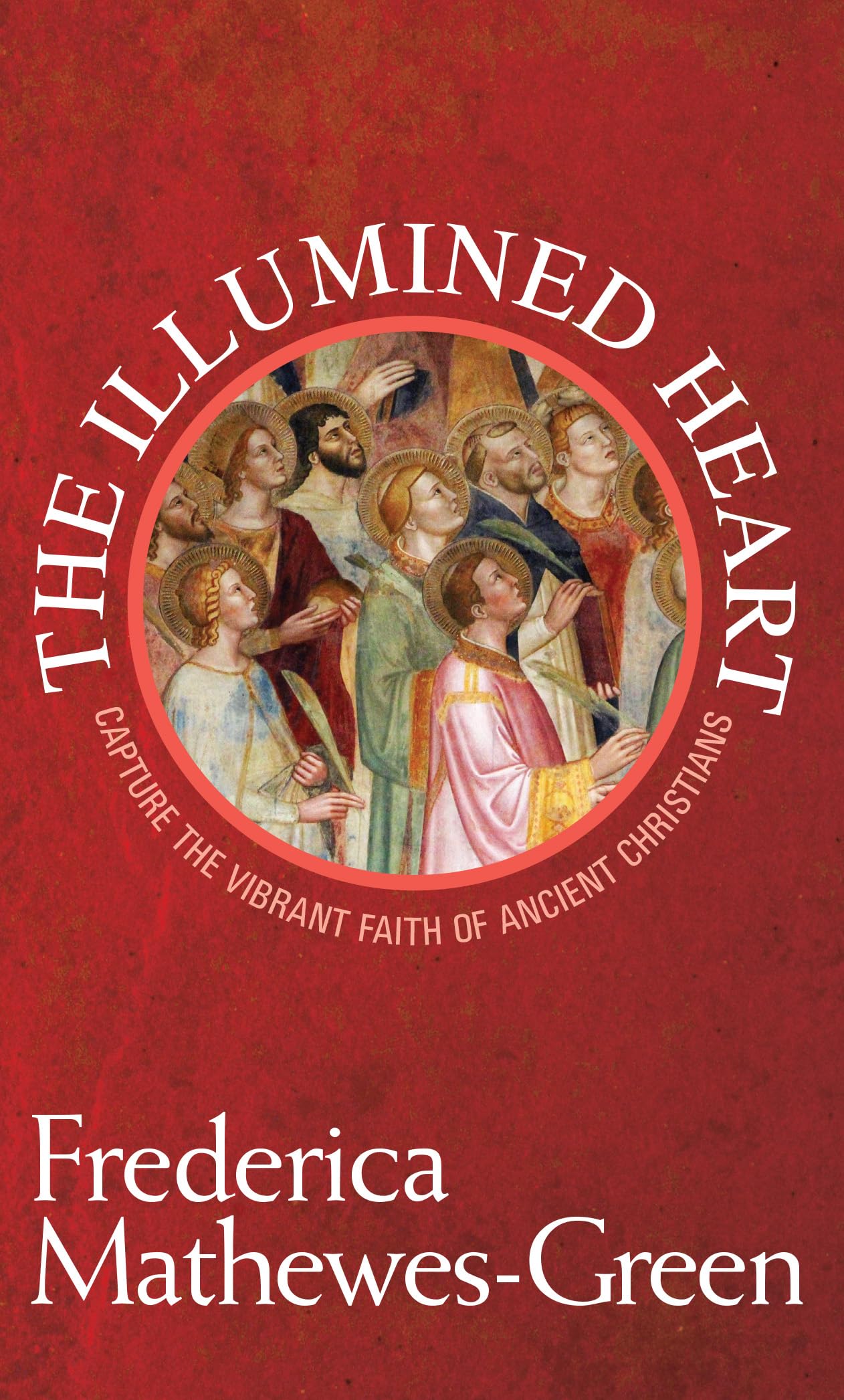 The Illumined Heart: Capture the Vibrant Faith of Ancient Ch