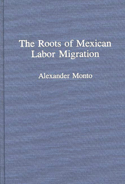 The Roots of Mexican Labor Migration