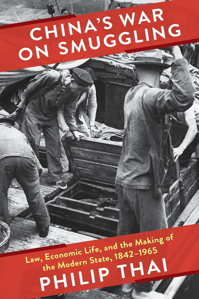 Chinas War on Smuggling: Law, Economic Life, and the Making of the Modern State, 1842-1965 (Studies of the Weatherhead East Asian Institute, Columbia University)
