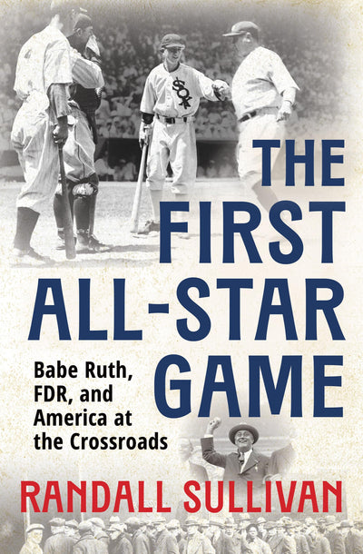 The First All-Star Game: Babe Ruth, FDR and America at the Crossroads