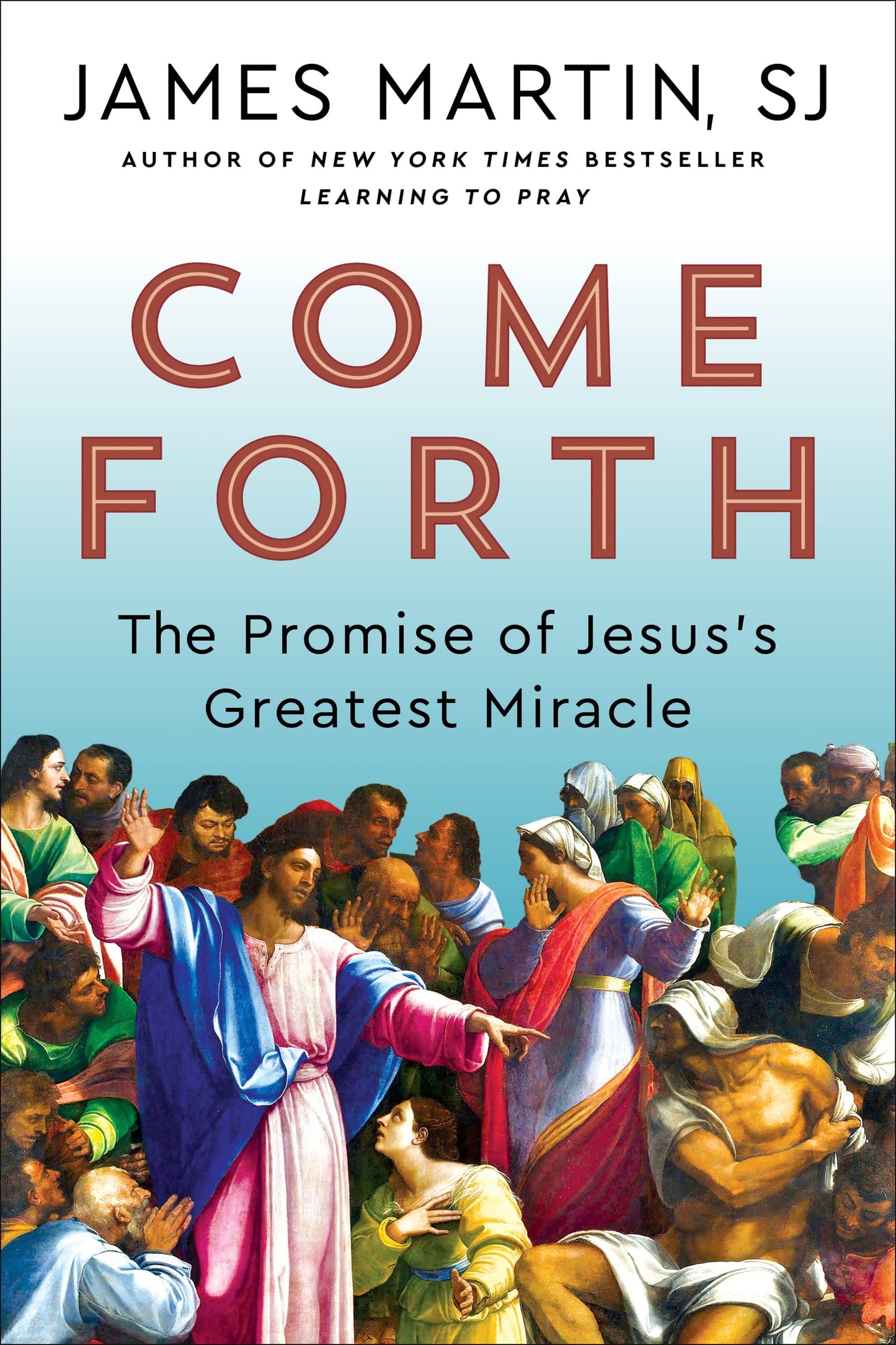 Come Forth: The Promise of Jesus's Greatest Miracle-Spiritual Insights from Jesus's Miracles-With a Foreword by Pope Francis