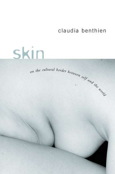 Skin: On the Cultural Border Between Self and World (European Perspectives: A Series in Social Thought and Cultural Criticism)