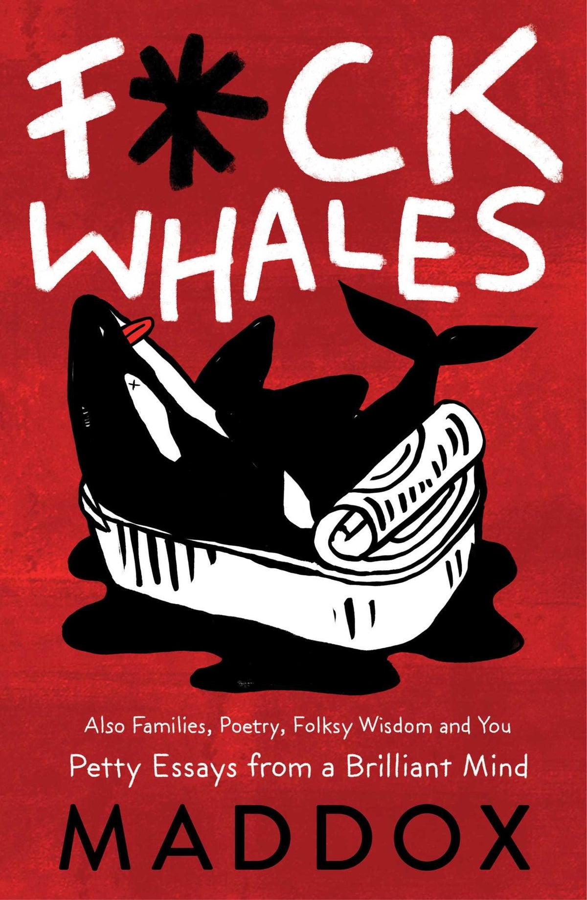 F*ck Whales: Also Families, Poetry, Folksy Wisdom and You