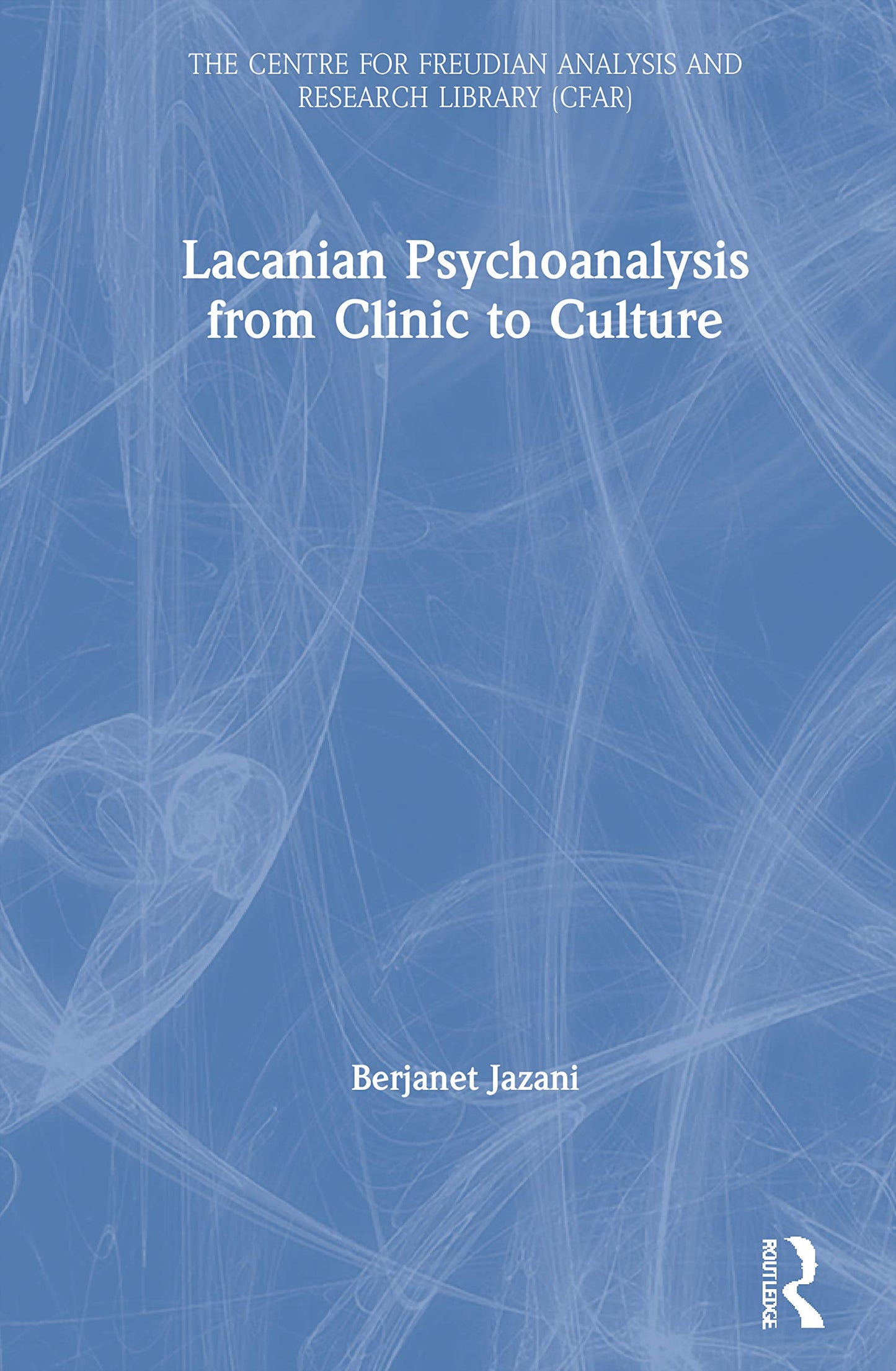 Lacanian Psychoanalysis from Clinic to Culture (The Centre for Freudian Analysis and Research Library (CFAR))