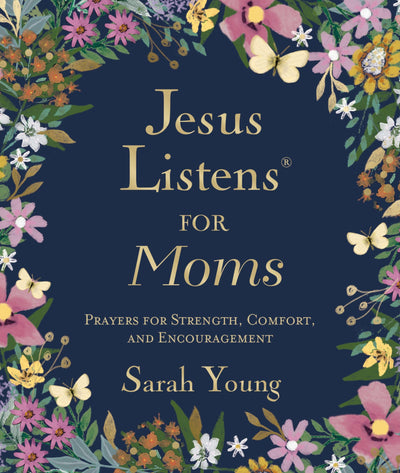 Jesus Listens for Moms, Padded Hardcover, with Full Scriptures: Prayers for Strength, Comfort, and Encouragement (A 50-Day Devotional)