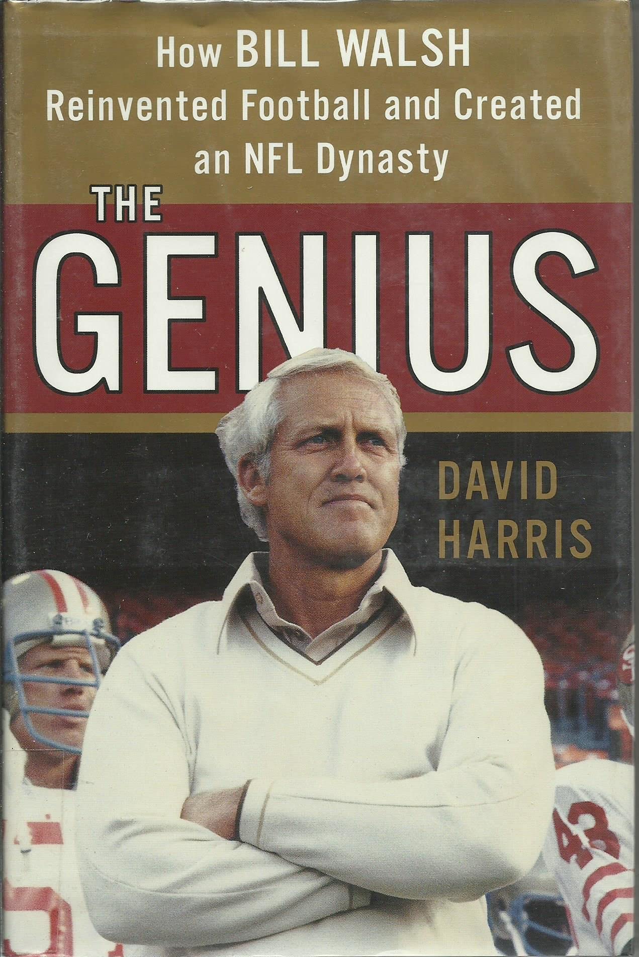 The Genius: How Bill Walsh Reinvented Football and Created an NFL Dynasty