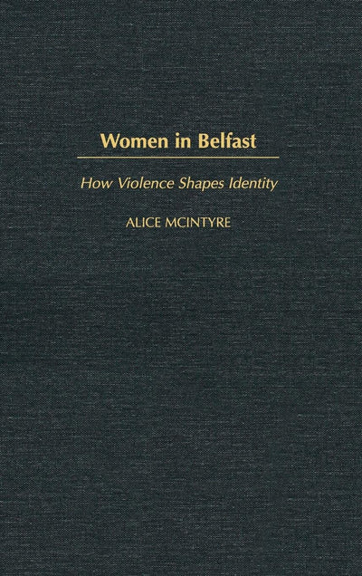 Women in Belfast: How Violence Shapes Identity