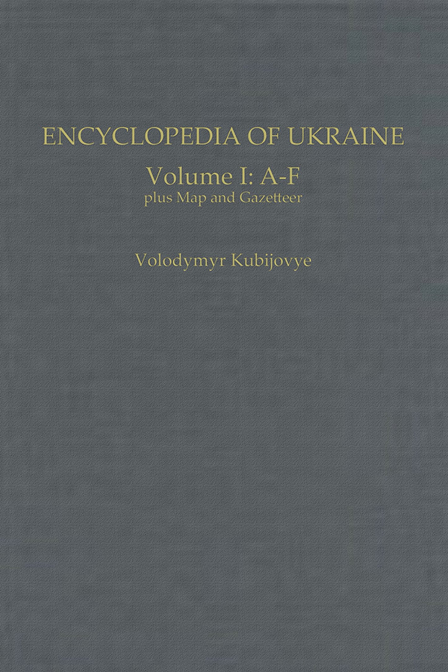 Encyclopedia of Ukraine: Volume I: A-F plus Map and Gazetteer